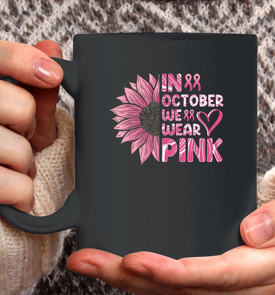 Sunflower Breast Cancer Awareness In October We Wear Pink Coffee Mug