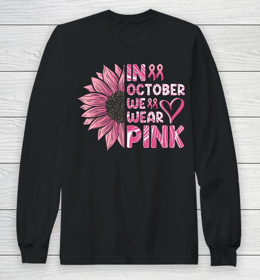 Sunflower Breast Cancer Awareness In October We Wear Pink Long Sleeve T-Shirt