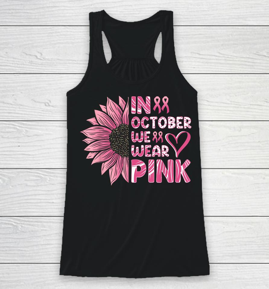 Sunflower Breast Cancer Awareness In October We Wear Pink Racerback Tank