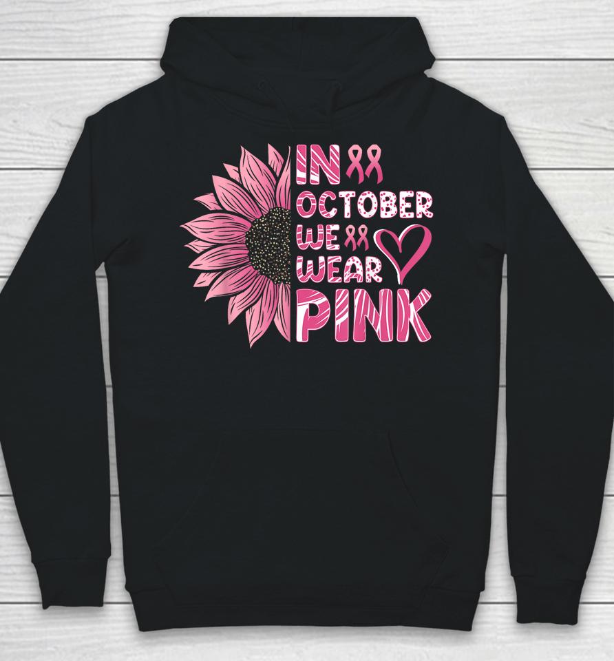 Sunflower Breast Cancer Awareness In October We Wear Pink Hoodie