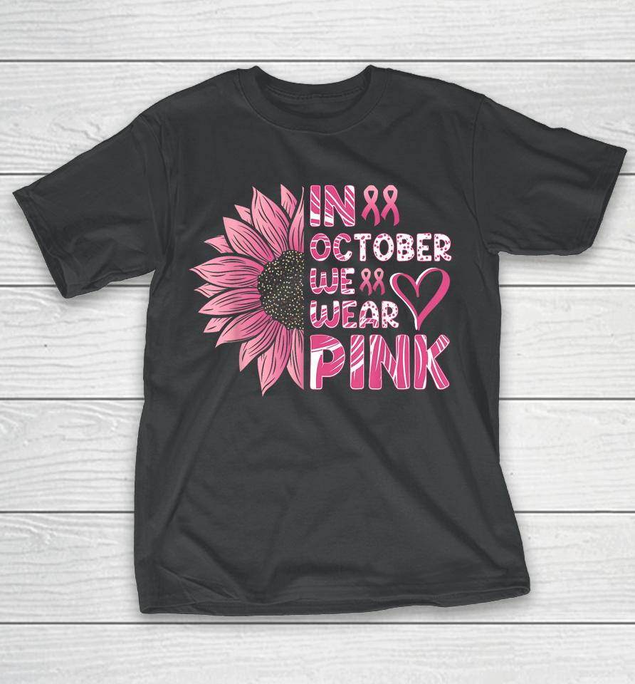 Sunflower Breast Cancer Awareness In October We Wear Pink T-Shirt