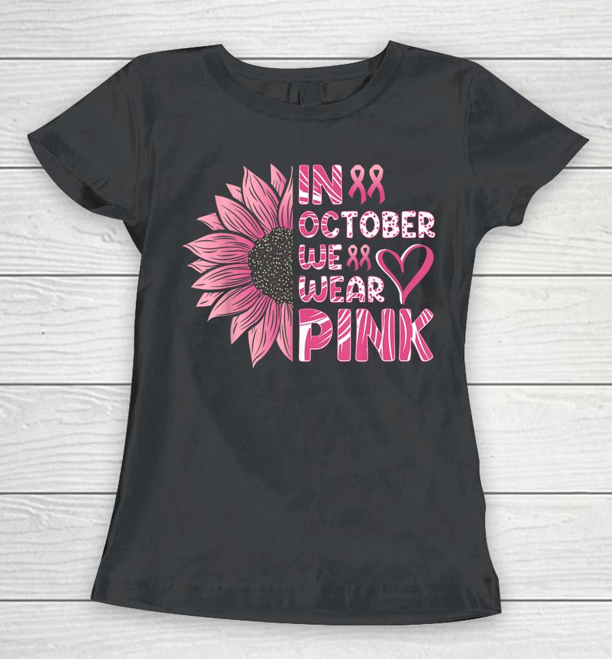 Sunflower Breast Cancer Awareness In October We Wear Pink Women T-Shirt