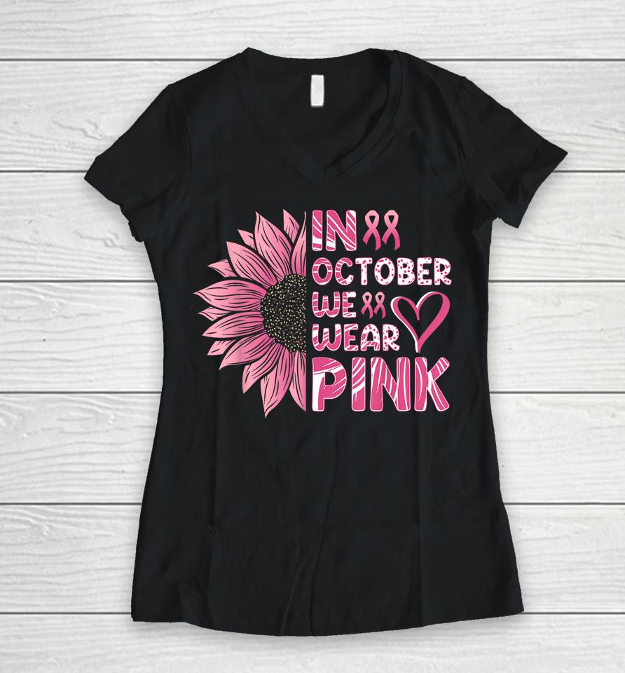Sunflower Breast Cancer Awareness In October We Wear Pink Women V-Neck T-Shirt