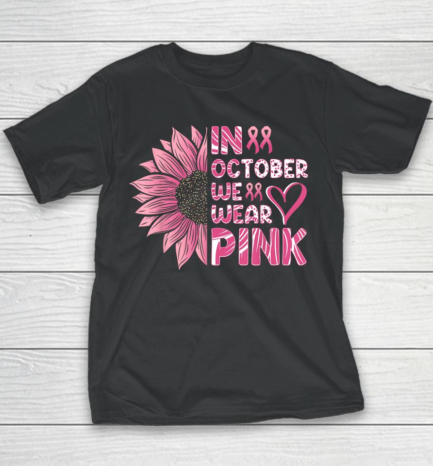 Sunflower Breast Cancer Awareness In October We Wear Pink Youth T-Shirt