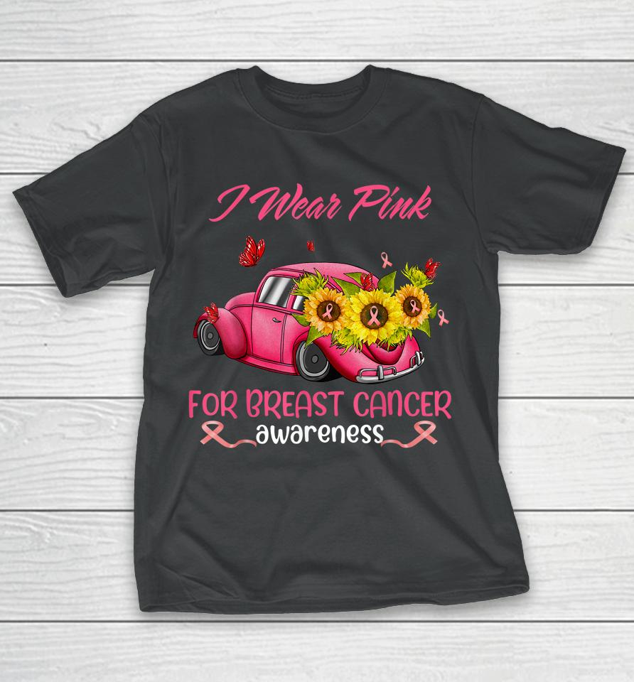 Sunflower Car I Wear Pink For Breast Cancer Awareness T-Shirt