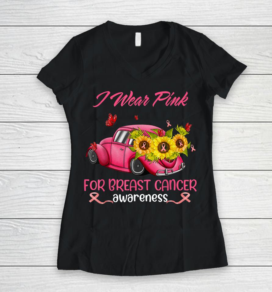 Sunflower Car I Wear Pink For Breast Cancer Awareness Women V-Neck T-Shirt