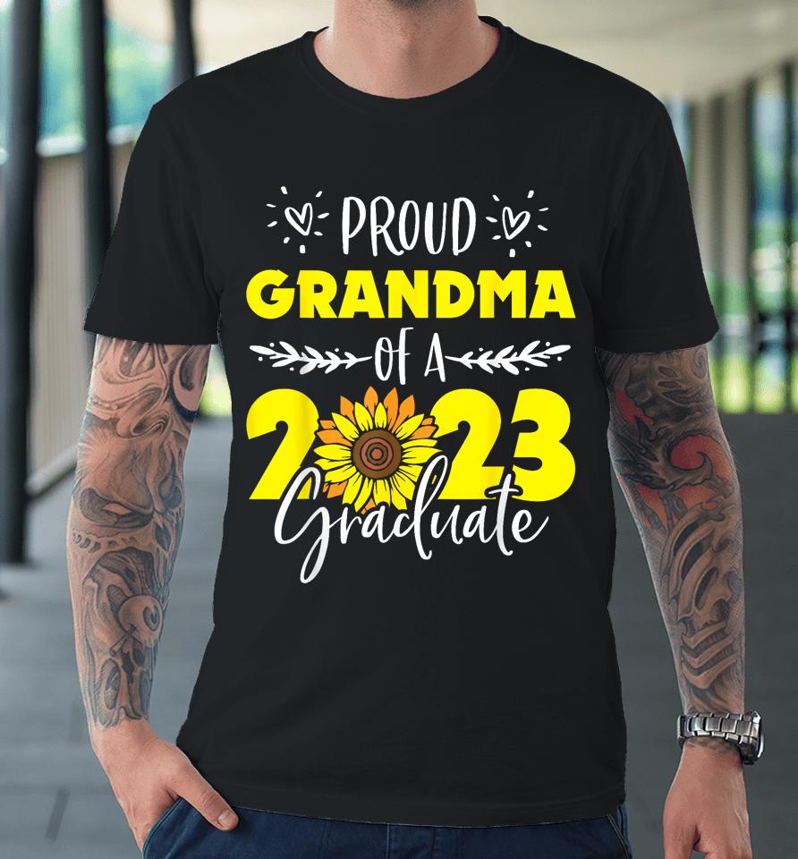 Sunflower Proud Grandma Of Graduate 2023 Graduation Family Premium T-Shirt