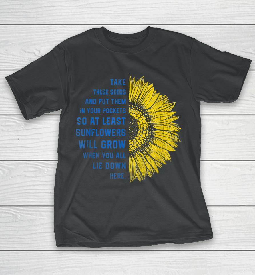 Sunflower Ukraine Flag Take These Seeds Stand With Ukraine T-Shirt