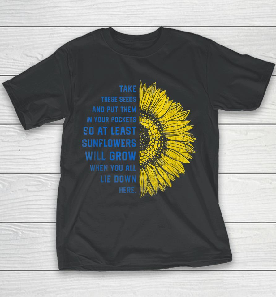 Sunflower Ukraine Flag Take These Seeds Stand With Ukraine Youth T-Shirt