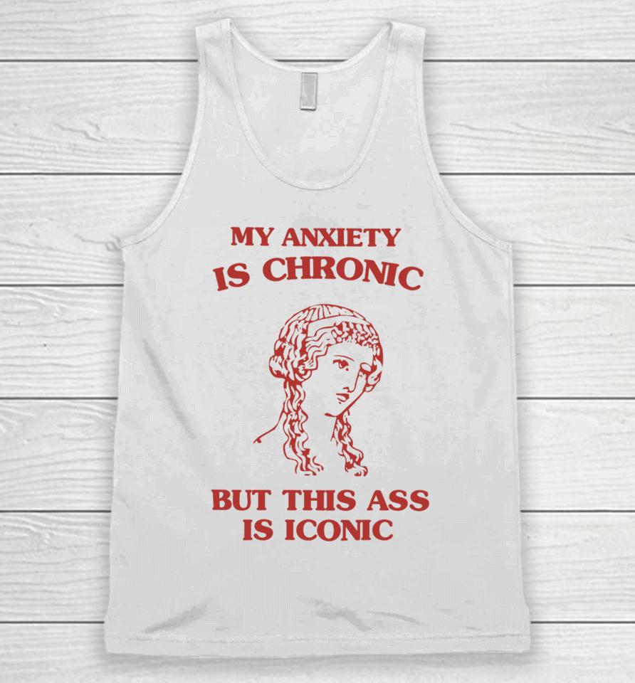 Sunflower Valley My Anxiety Is Chronic But This Ass Is Iconic Unisex Tank Top