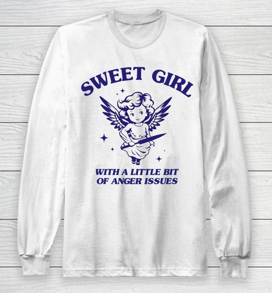 Sunfloweralley Sweet Girl With A Little Bit Of Anger Issues Long Sleeve T-Shirt