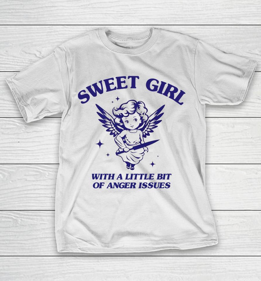Sunfloweralley Sweet Girl With A Little Bit Of Anger Issues T-Shirt