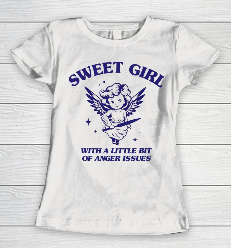 Sunfloweralley Sweet Girl With A Little Bit Of Anger Issues Women T-Shirt