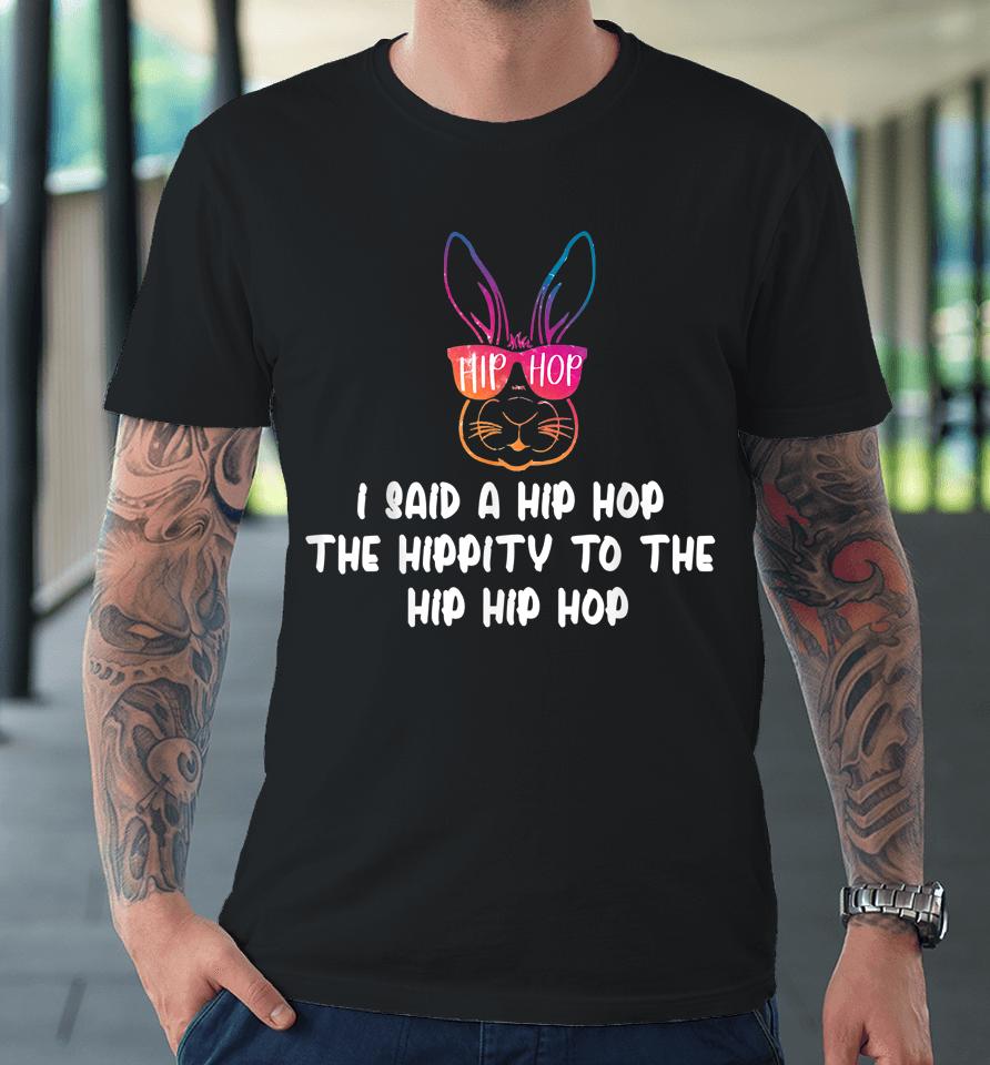 Sunglass Bunny Hip Hop Hippity Easter Gift Premium T-Shirt
