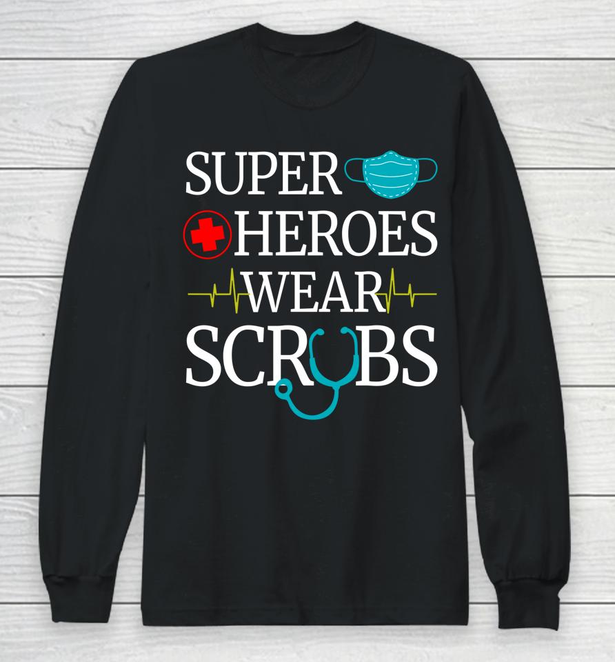 Super Heroes Wear Scrubs Nurse Long Sleeve T-Shirt