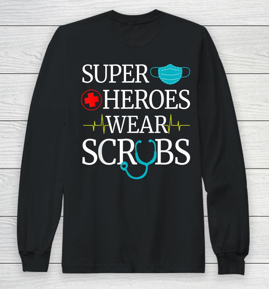Super Heroes Wear Scrubs Nurse Long Sleeve T-Shirt