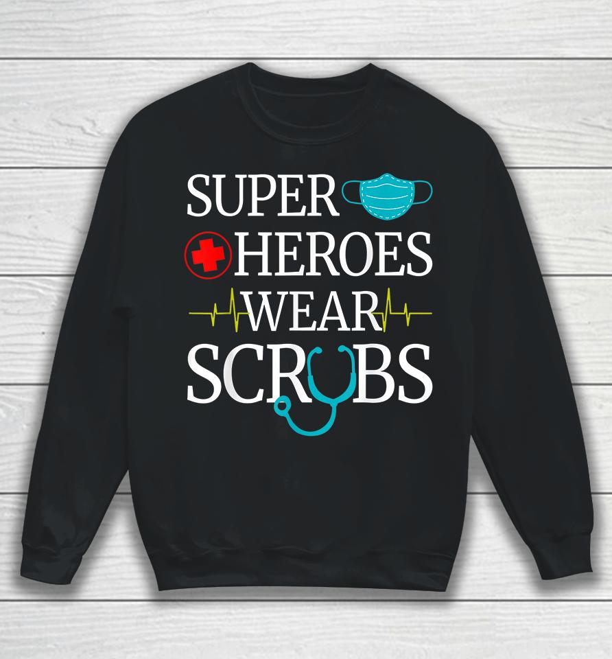 Super Heroes Wear Scrubs Nurse Sweatshirt