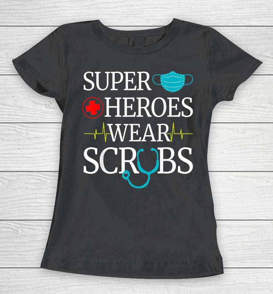 Super Heroes Wear Scrubs Nurse Women T-Shirt