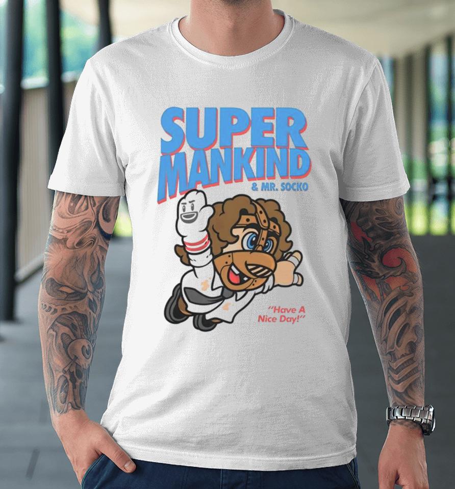 Super Mankind &Amp; Mr Socko Have A Nice Day Premium T-Shirt