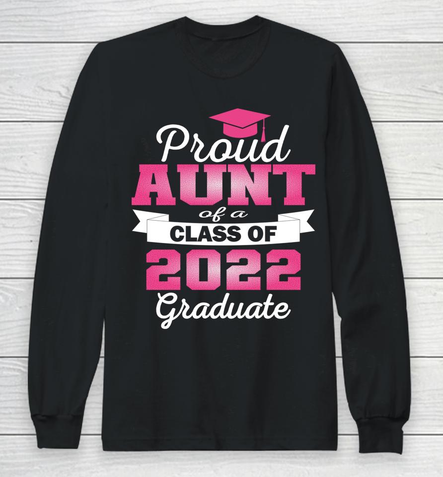Super Proud Aunt Of 2022 Graduate Awesome Family College Long Sleeve T-Shirt