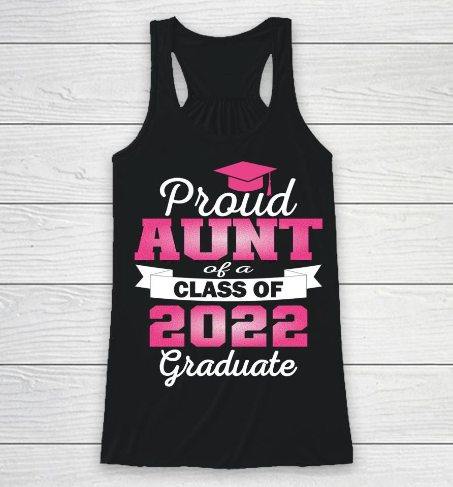 Super Proud Aunt Of 2022 Graduate Awesome Family College Racerback Tank
