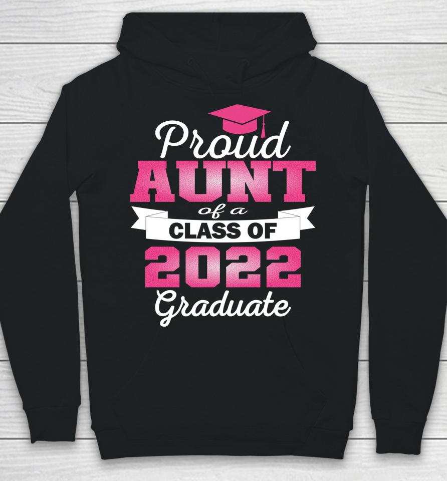 Super Proud Aunt Of 2022 Graduate Awesome Family College Hoodie