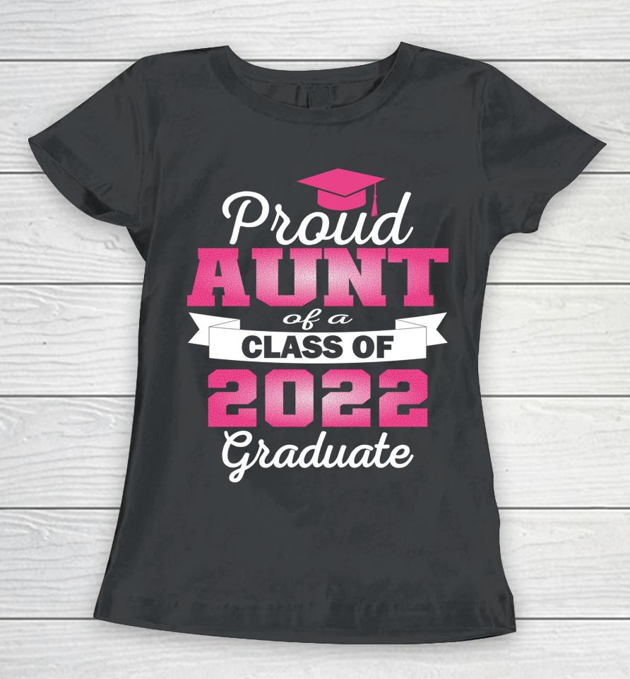 Super Proud Aunt Of 2022 Graduate Awesome Family College Women T-Shirt