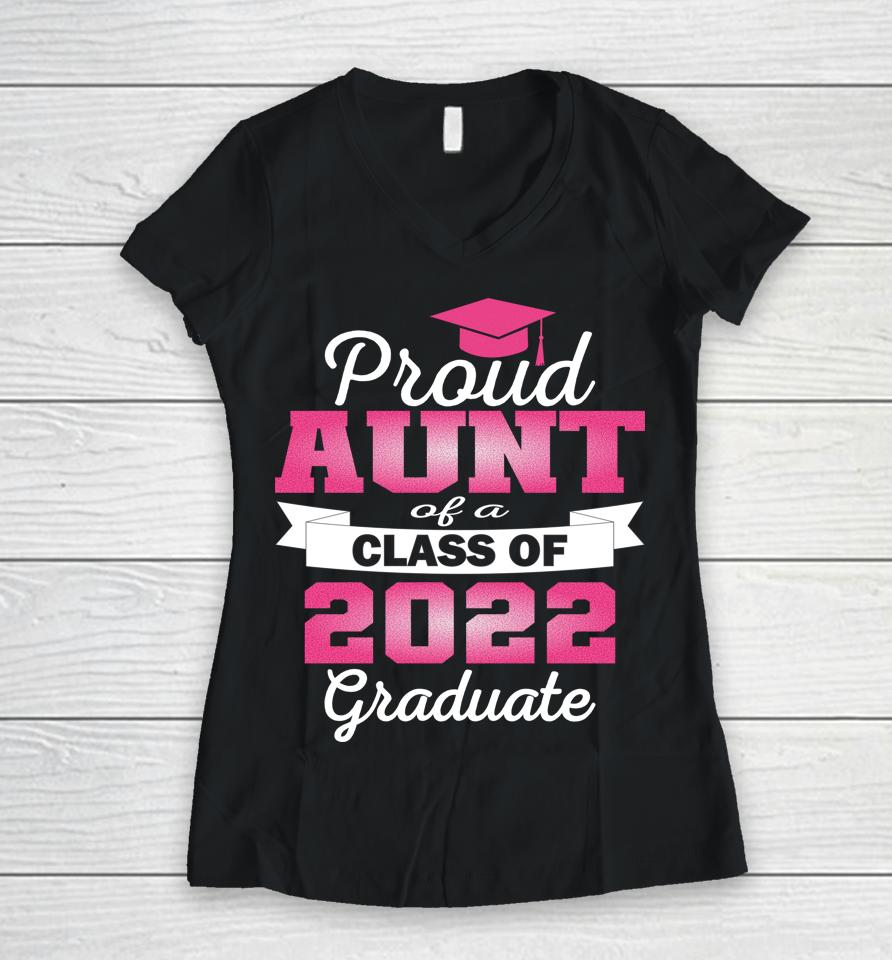 Super Proud Aunt Of 2022 Graduate Awesome Family College Women V-Neck T-Shirt