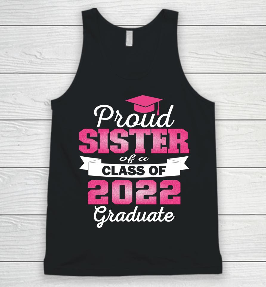 Super Proud Sister Of 2022 Graduate Awesome Family College Unisex Tank Top