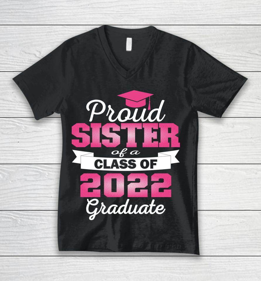 Super Proud Sister Of 2022 Graduate Awesome Family College Unisex V-Neck T-Shirt