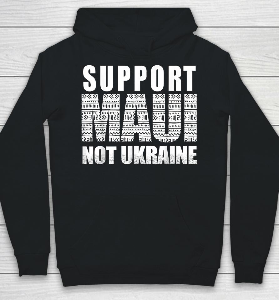 Support Maui Not Ukraine Hoodie