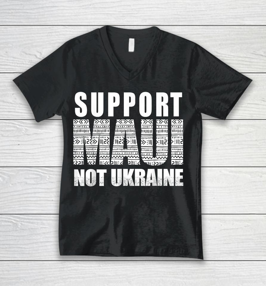 Support Maui Not Ukraine Unisex V-Neck T-Shirt