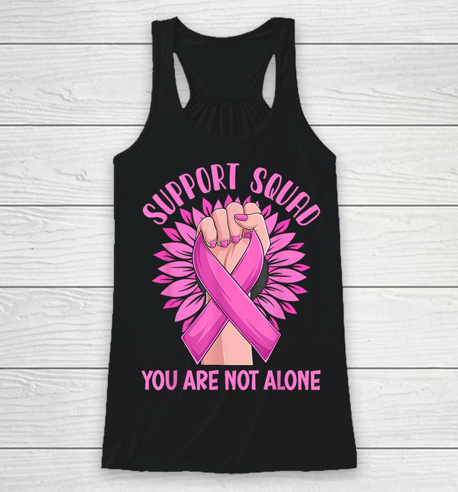 Support Squad You Are Not Alone Shirt Pink Ribbon Strong Women Support Squad Breast Cancer Gifts Racerback Tank