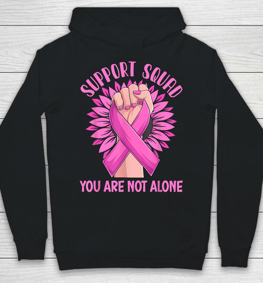 Support Squad You Are Not Alone Shirt Pink Ribbon Strong Women Support Squad Breast Cancer Gifts Hoodie