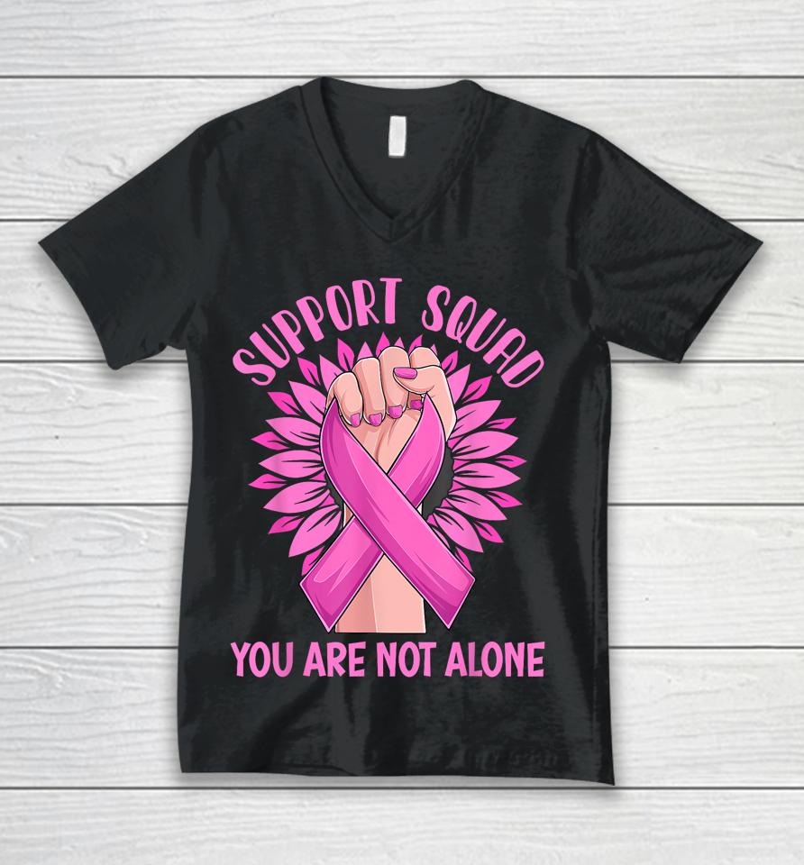 Support Squad You Are Not Alone Shirt Pink Ribbon Strong Women Support Squad Breast Cancer Gifts Unisex V-Neck T-Shirt