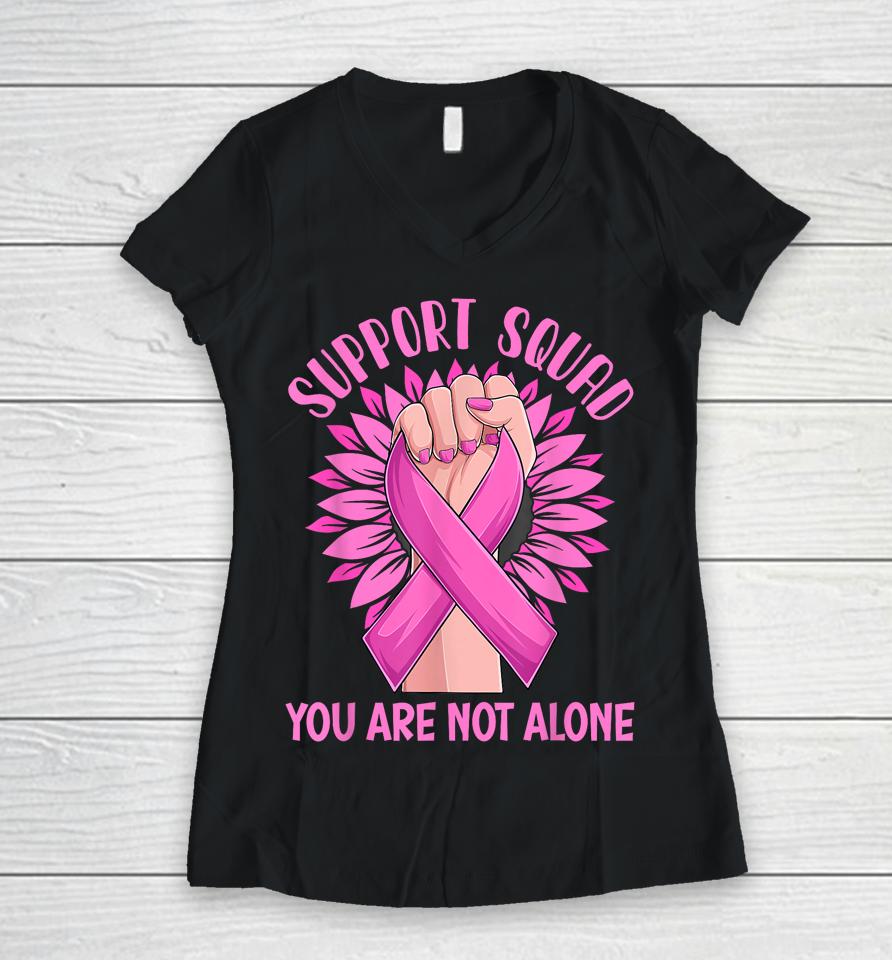 Support Squad You Are Not Alone Shirt Pink Ribbon Strong Women Support Squad Breast Cancer Gifts Women V-Neck T-Shirt