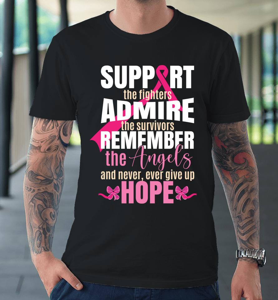 Support The Fighters Admire The Survivors Breast Cancer Premium T-Shirt