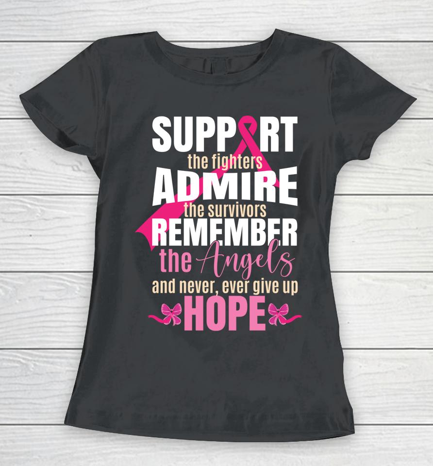 Support The Fighters Admire The Survivors Breast Cancer Women T-Shirt