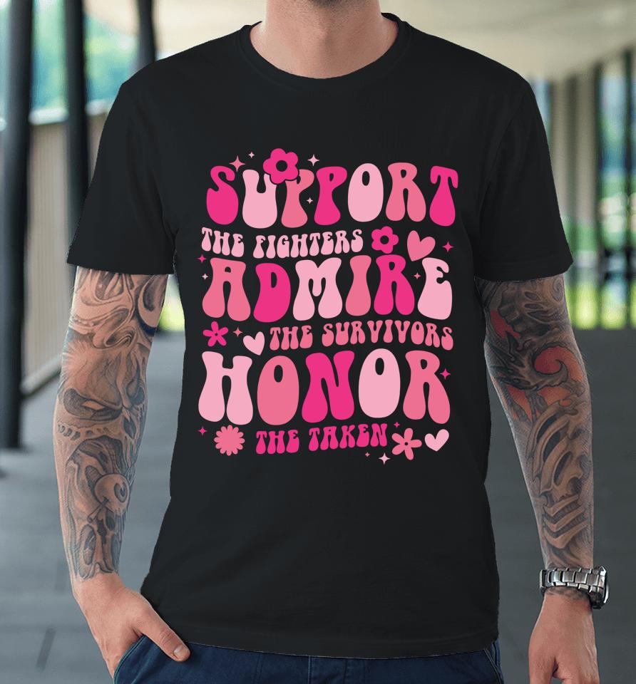 Support The Fighters Admire The Survivors Honor The Taken Premium T-Shirt