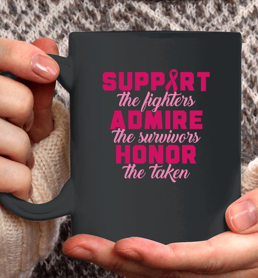 Support The Fighters Admire The Survivors Honor The Taken T Shirt Breast Cancer Coffee Mug