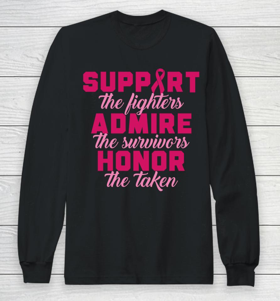 Support The Fighters Admire The Survivors Honor The Taken T Shirt Breast Cancer Long Sleeve T-Shirt