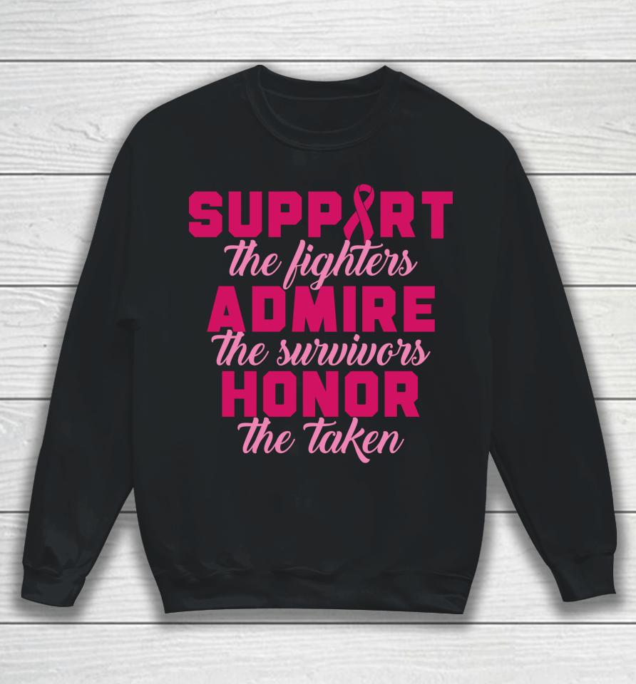 Support The Fighters Admire The Survivors Honor The Taken T Shirt Breast Cancer Sweatshirt