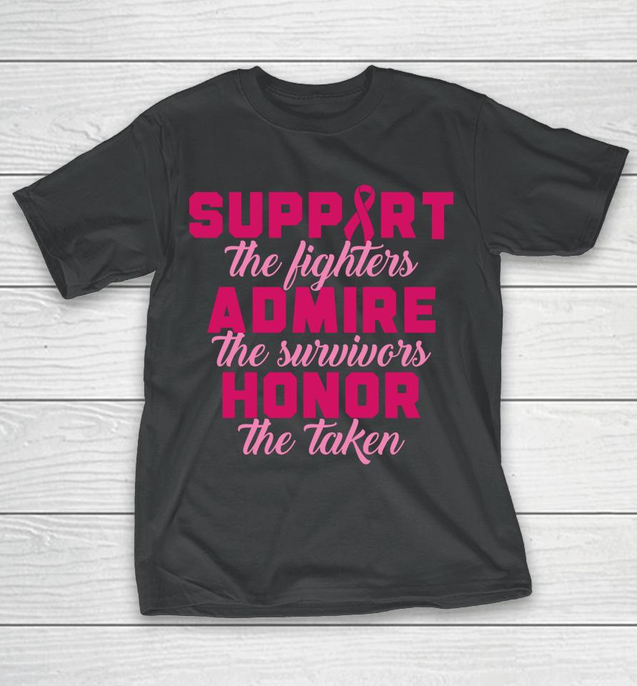 Support The Fighters Admire The Survivors Honor The Taken T Shirt Breast Cancer T-Shirt