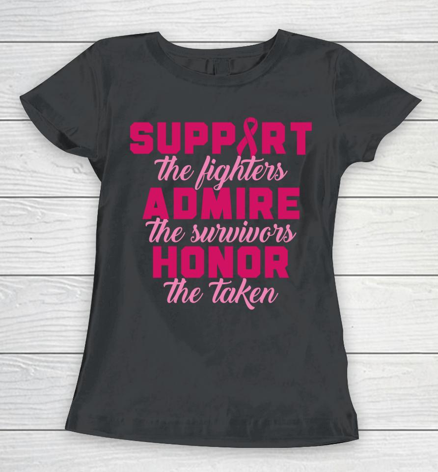 Support The Fighters Admire The Survivors Honor The Taken T Shirt Breast Cancer Women T-Shirt