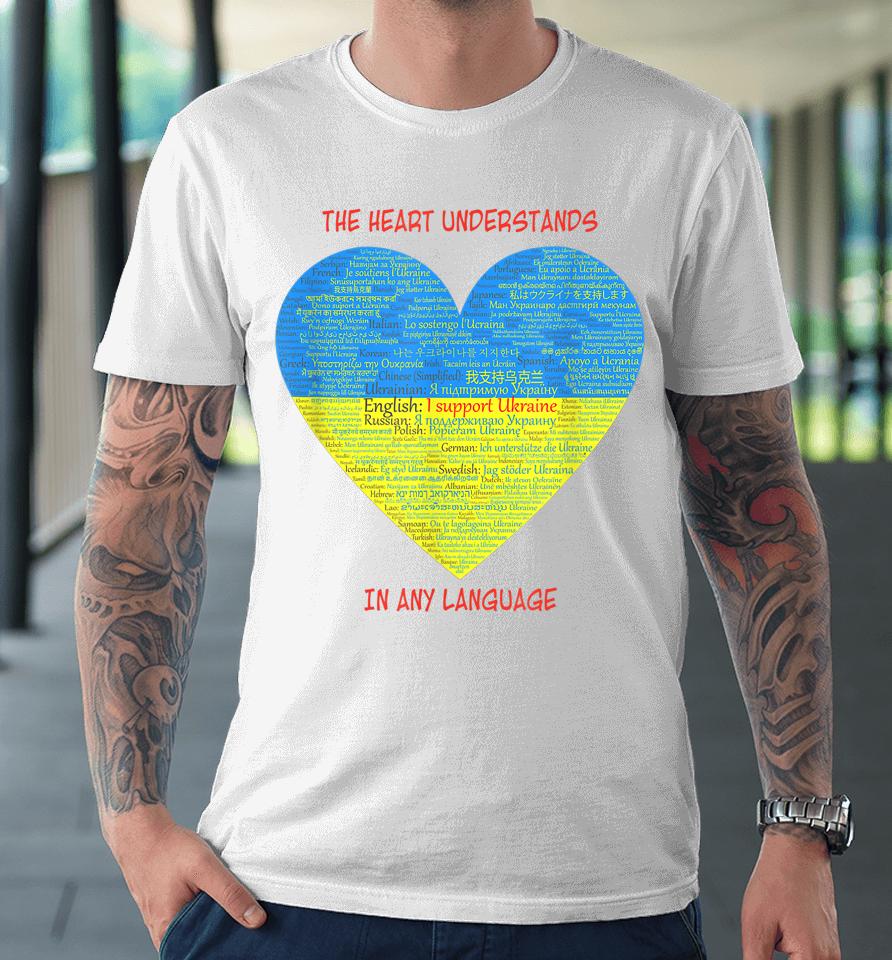 Support Ukraine Heart Understands Languages Premium T-Shirt