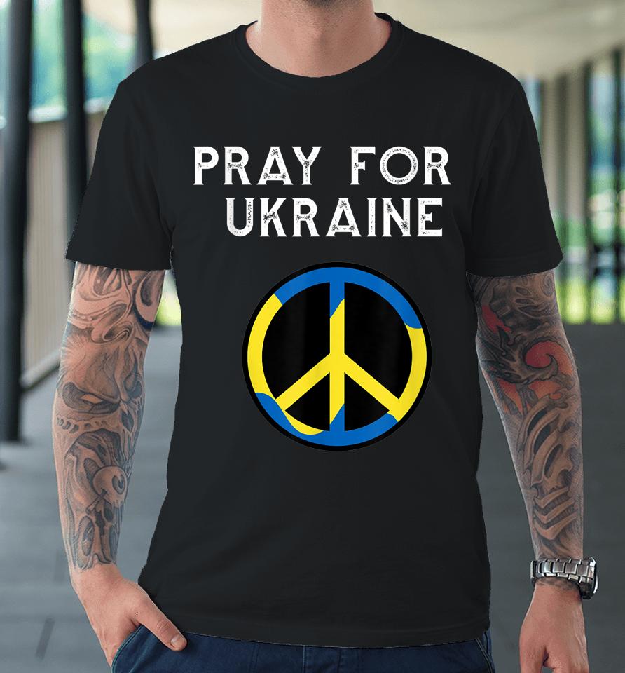 Support Ukraine Pray For Ukraine Premium T-Shirt