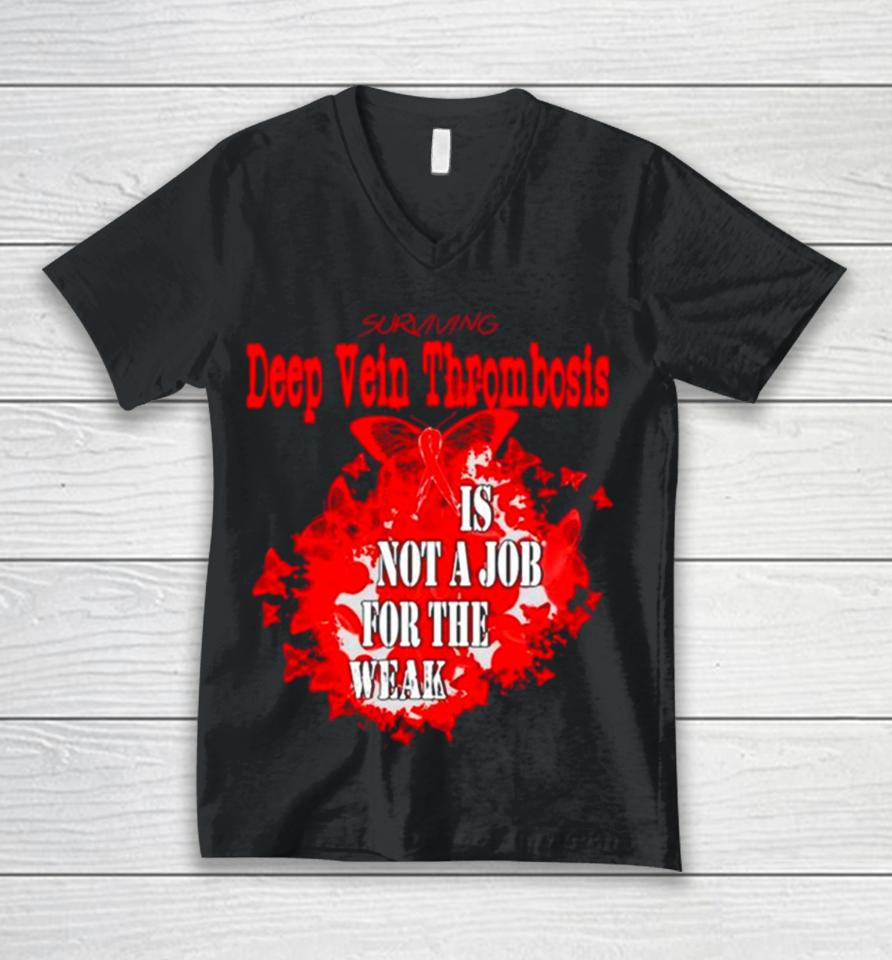 Surviving Deep Vein Thrombosis Is Not A Job For The Weak Unisex V-Neck T-Shirt