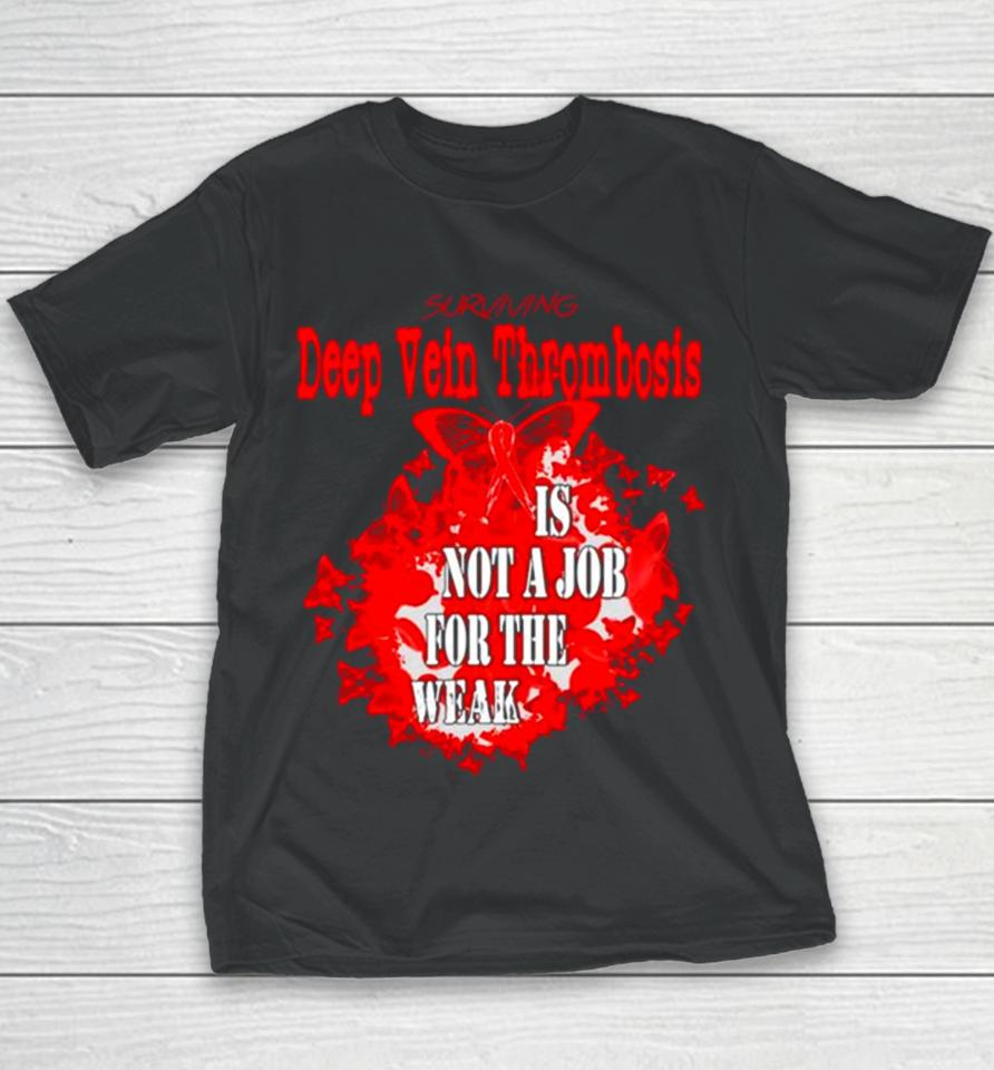 Surviving Deep Vein Thrombosis Is Not A Job For The Weak Youth T-Shirt