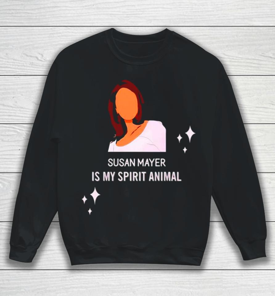 Susan Mayer Is My Spirit Animal Sweatshirt