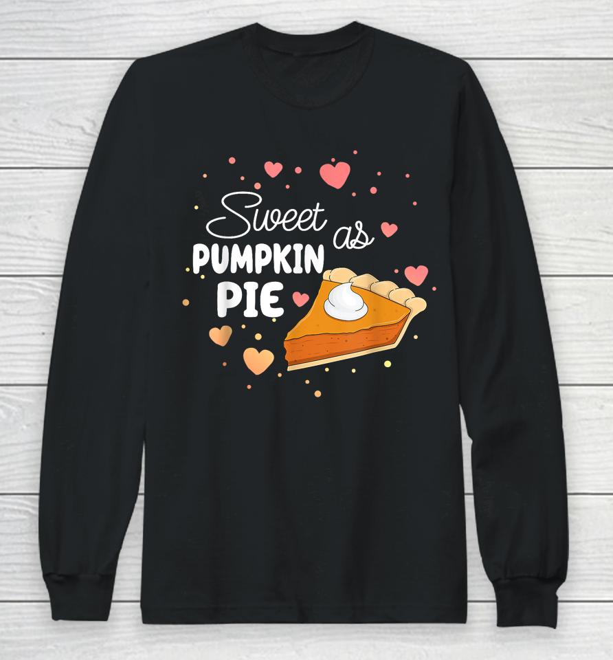 Sweet As Pumpkin Pie Funny Thanksgiving Pumpkin Pie Lovers Long Sleeve T-Shirt